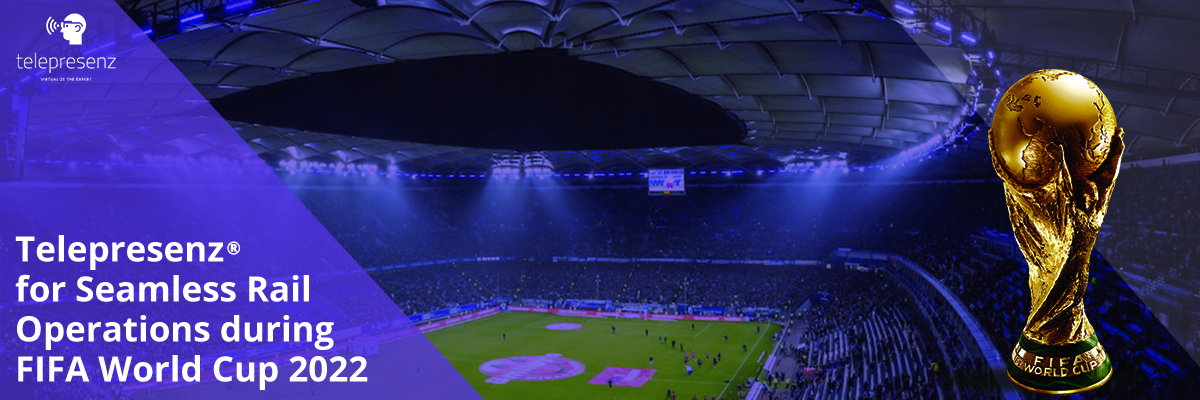 Telepresenz® for Seamless Rail Operations During FIFA World Cup 2022
